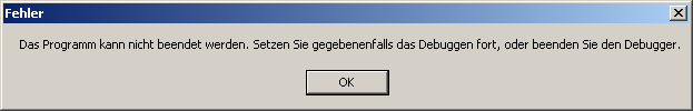 Fehlermeldung: Das Programm kann nicht beendet werden. Setzen Sie gegebenenfalls das Debuggen fort oder beenden Sie den Debugger.